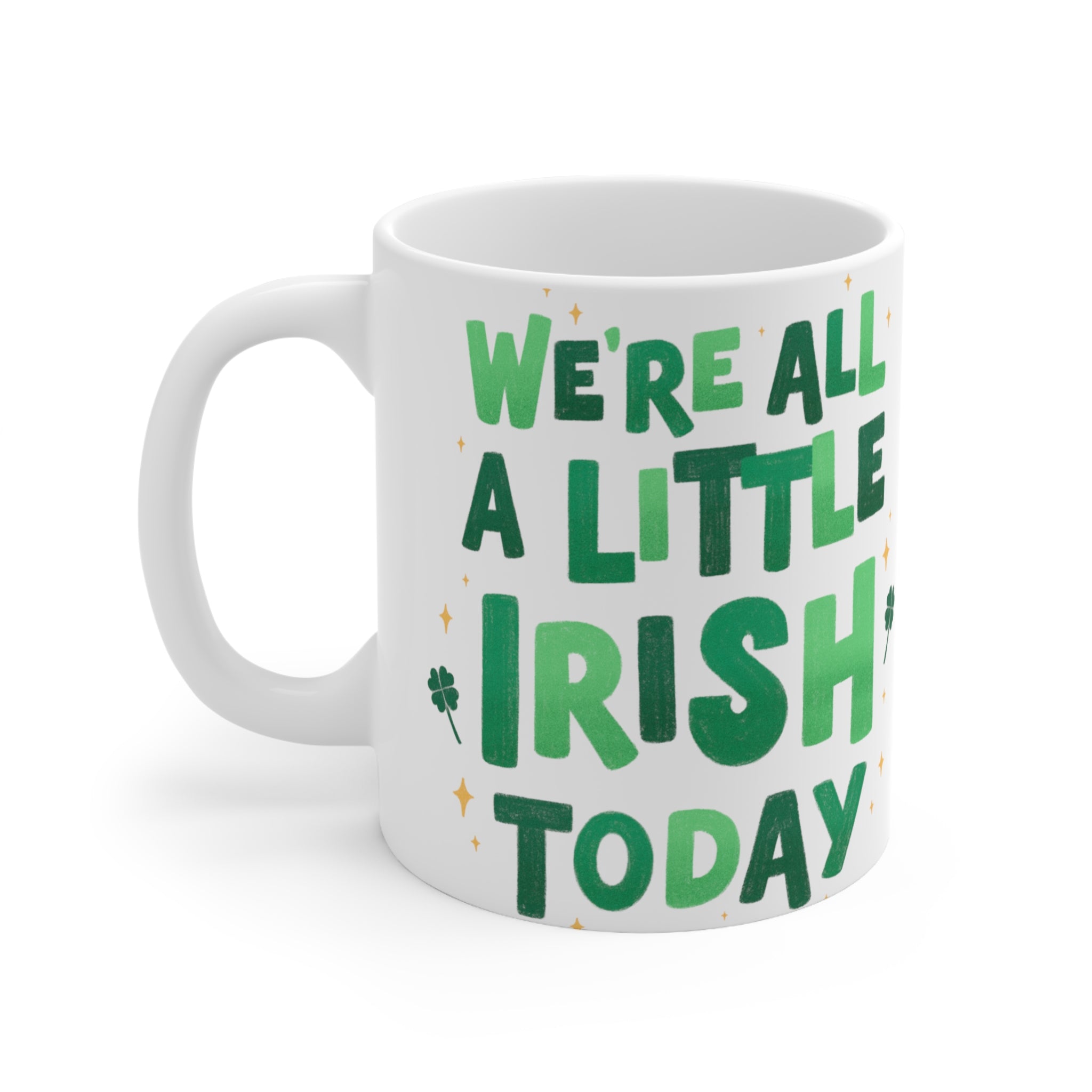 We Are All A Little Irish Today - Mug 11oz