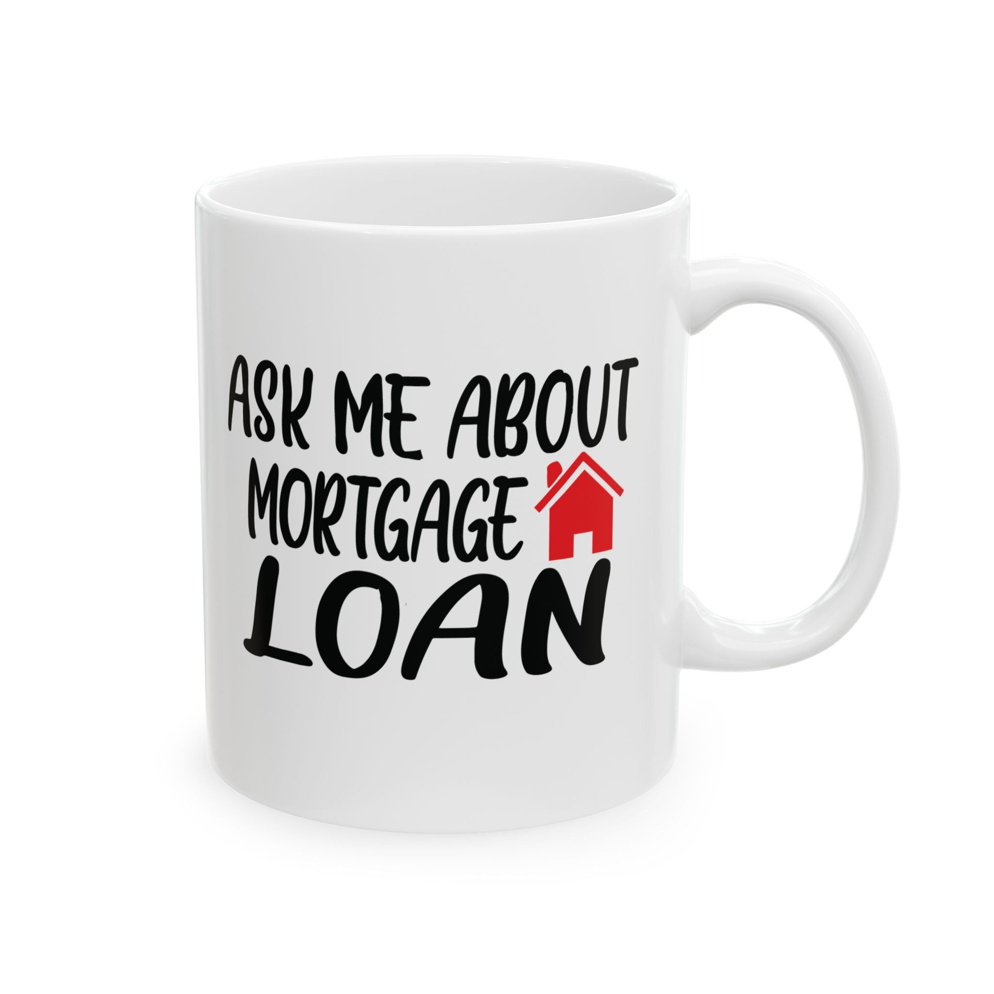 Ask Me About Mortgage Loan Ceramic Mug, (11oz, 15oz)