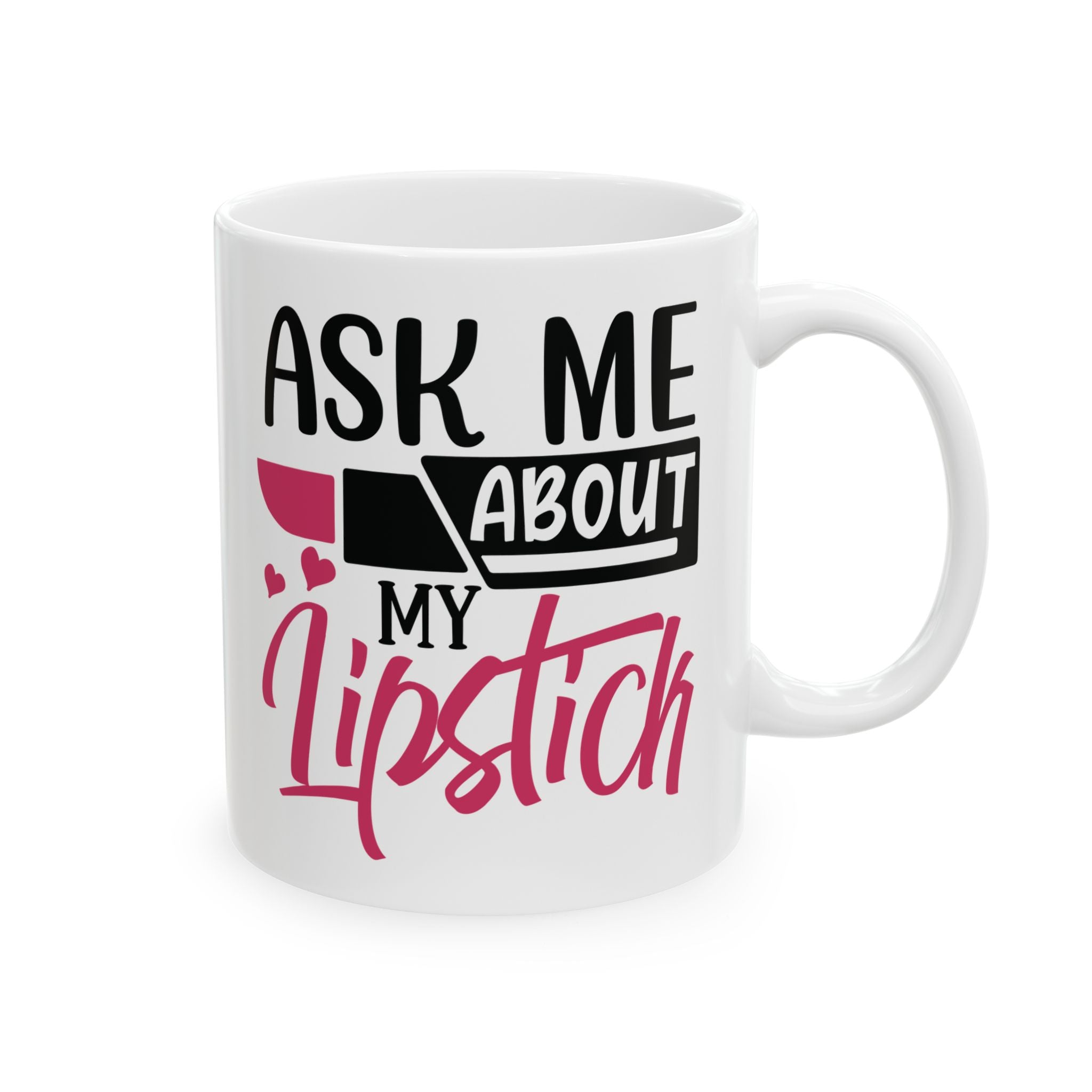 Ask Me About My Lipstick Ceramic Mug, (11oz, 15oz)